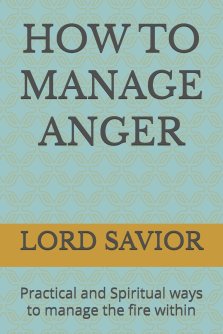 HOW TO MANAGE ANGER: Practical and Spiritual ways to manage the fire within