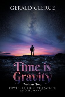 Time is Gravity: VOLUME TWO: POWER, FAITH, CIVILIZATION, AND HUMANITY