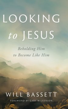 Looking to Jesus: Beholding Him To Become Like Him