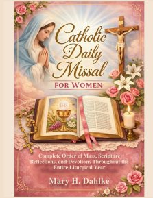CATHOLIC DAILY MISSAL FOR WOMEN : Complete Order of Mass, Scripture Reflections, and Devotions Throughout the Entire Liturgical Year
