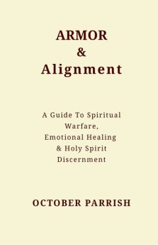 Armor & Alignment: A Guide to Spiritual Warfare, Emotional Healing & Holy Spirit Discernment