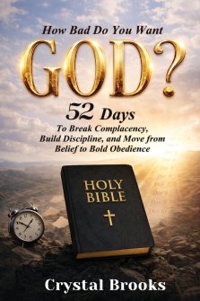 How Bad Do You Want God: 52 Days to Break Complacency, Build Discipline, and Move from Belief to Obedience