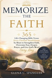 Memorize the Faith: 365 Life-Changing Bible Verses Every Christian Should Know by Heart to Strengthen Faith, Overcome Fear, Deepen Prayer, and Live Go
