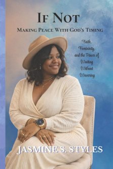 If Not: Making Peace With God's Timing: Faith, Femininity, and the Power of Waiting Without Wavering
