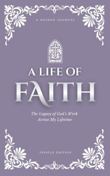 A Life of Faith: The Legacy of God's Work Across My Lifetime [Thistle Edition]