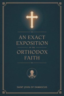 An Exact Exposition of the Orthodox Faith: Linked to the Bible; includes footnotes