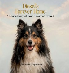 Diesel's Forever Home: A Gentle Story of Love, Loss, and Heaven