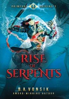 Primeval Origins: Rise of Serpents: Book Three in the Primeval Origins Epic Saga