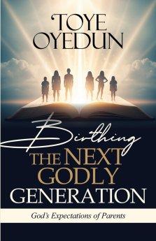 Birthing the Next Godly Generation: God's Expectations of Parents