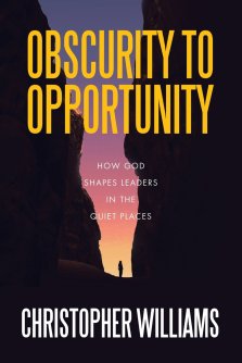 Obscurity to Opportunity: How God Shapes Leaders in the Quiet Places