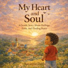 Heart and Soul : A Gentle Story About Feelings, Faith, and Finding Peace
