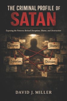 The Criminal Profile of Satan: Exposing the Patterns Behind Deception, Shame, and Destruction