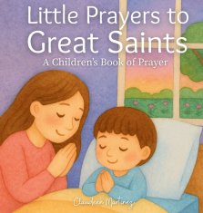 Little Prayers to Great Saints