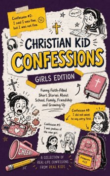 Christian Kid Confessions: Girls Edition: Funny Faith-Filled Short Stories for Girls Ages 8-12 About School, Family, Friendship, Prayer and Growing Up