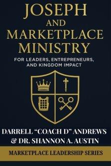 Joseph and Marketplace Ministry: Leadership, Entrepreneurship, and Kingdom Impact: Practical guide to marketplace ministry, biblical leadership, & Kin