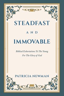 Steadfast and Immovable: Biblical Exhortations To The Young For The Glory of God