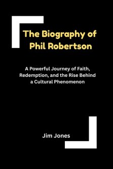 The Biography of Phil Robertson