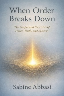 When Order Breaks Down: The Gospel and the Crisis of Power, Truth, and Systems