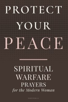 PROTECT YOUR PEACE: Spiritual Warfare Prayers for the Modern Woman