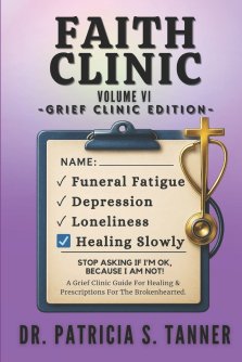 Faith Clinic Volume VI Grief Clinic Edition: A Grief Clinic Guide For Healing And Prescriptions For The Brokenhearted