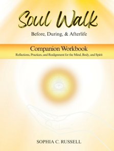 SOUL WALK Before, During, and Afterlife: Companion Workbook