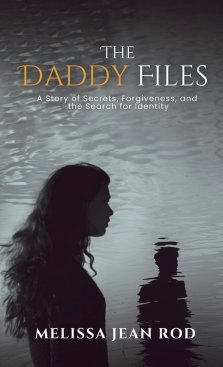 The Daddy Files: How I Survived the Secrets and Found the Truth that Heals