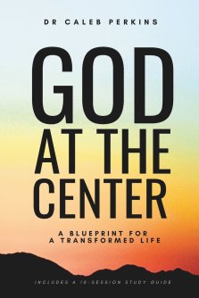 God at the Center: A Blueprint for a Transformed Life