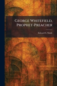 George Whitefield, Prophet-Preacher