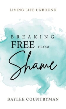 Breaking Free from Shame: Living Life Unbound
