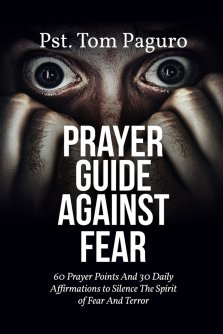 PRAYER GUIDE AGAINST FEAR: 60 Prayer Points And 30 Daily Affirmations to Silence The Spirit of Fear And Terror