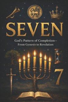 SEVEN: God's Pattern of Completion-From Genesis to Revelation