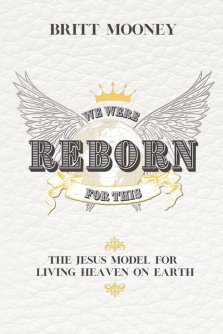 We Were Reborn for This: The Jesus Model for Living Heaven on Earth