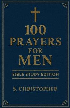100 Prayers for Men: Bible Study Edition