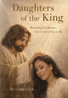 Daughters of the King: Becoming the Woman God Created You to Be