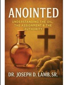 ANOINTED: Understanding the Oil, the Assignment & the Authority