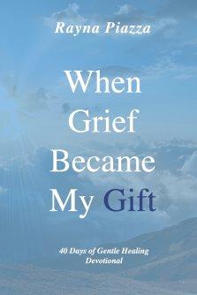 When Grief Became My Gift: 40 Days of Gentle Healing Devotional