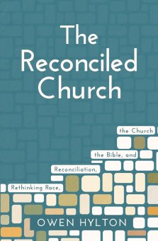 The Reconciled Church: Rethinking Race, Reconciliation, the Bible, and the Church