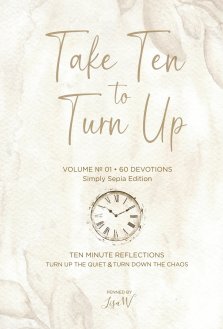 Take Ten to Turn Up - Simply Sepia Edition: TEN MINUTE REFLECTIONS TURN UP THE QUIET TURN DOWN THE CHAOS