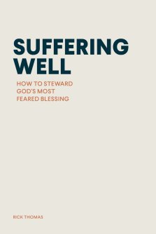 SUFFERING WELL: How to Steward God's Most Feared Blessing