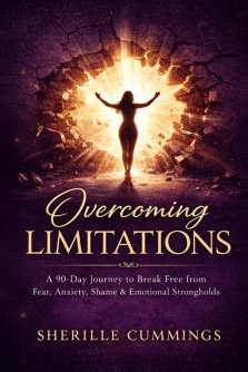 Overcoming Limitations: A 90-Day Devotional Journey to Break Free from Fear, Anxiety, Shame, and Emotional Strongholds