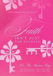 Faith Isn't Just for Sundays!: It's the Master Key-The Strategy for Life and the Blueprint for Survival