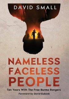 Nameless Faceless People: Ten Years With The Free Burma Rangers