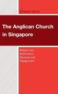 Anglican Church in Singapore: Mission and Multiculture, Renewal and Realignment