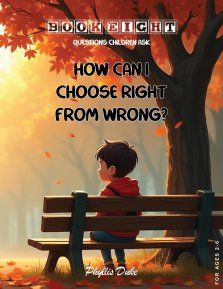 Questions Children Ask: How Can I Choose Right From Wrong?