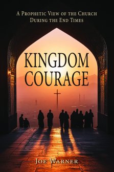 Kingdom Courage: A Prophetic View of the Church During End Times