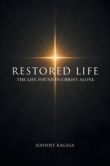Restored Life: The Life Found In Christ Alone