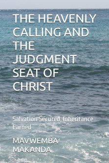 THE HEAVENLY CALLING AND THE JUDGMENT SEAT OF CHRIST: Salvation Secured, Inheritance Earned