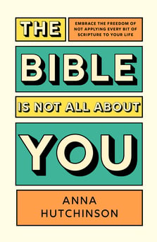 The Bible is Not All About You – Embrace the freedom of not applying every bit of scripture to your life
