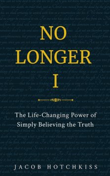 No Longer I: The Life-Changing Power of Simply Believing the Truth