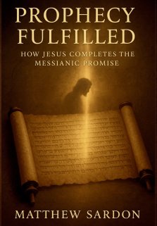 Prophesy Fulfilled: How Jesus Completes the Messianic Promise